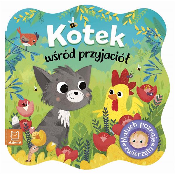 KOTEK WŚRÓD PRZYJACIÓŁ. MALUCH POZNAJE ZWIERZĘTA