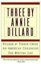 THREE BY ANNIE DILLARD: THE WRITING LIFE, AN AMERI