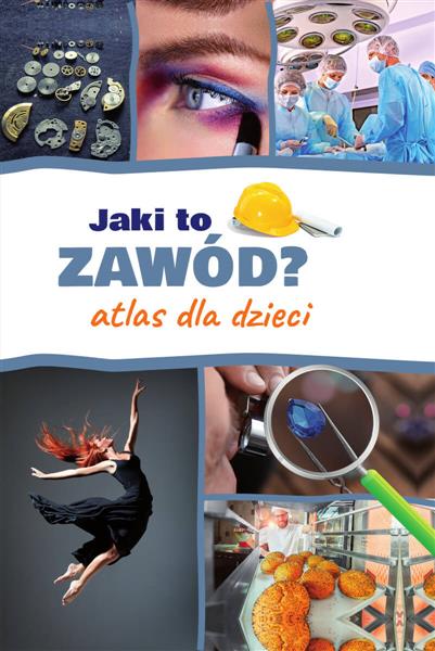 JAKI TO ZAWÓD? ATLAS DLA DZIECI