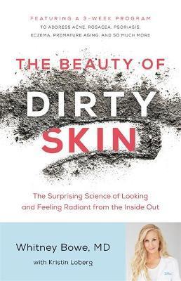 THE BEAUTY OF DIRTY SKIN : THE SURPRISING SCIENCE