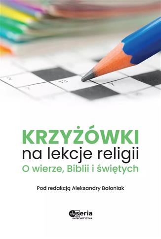 Krzyżówki na lekcje religii. O wierze, Biblii i św