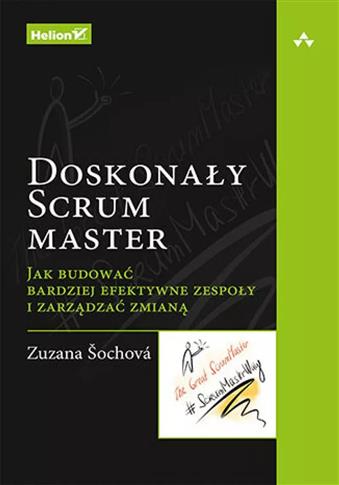 Doskonały Scrum master. Jak budować bardziej efekt