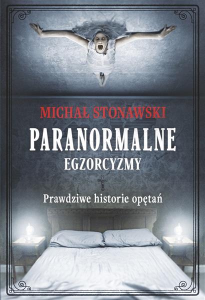 PARANORMALNE. EGZORCYZMY. PRAWDZIWE HISTORIE OPĘTA