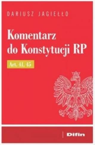 Komentarz do Konstytucji RP Art. 41, 45