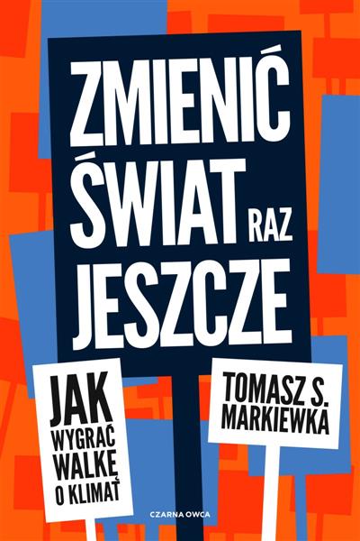 ZMIENIĆ ŚWIAT RAZ JESZCZE. JAK WYGRAĆ WALKĘ O KLIM