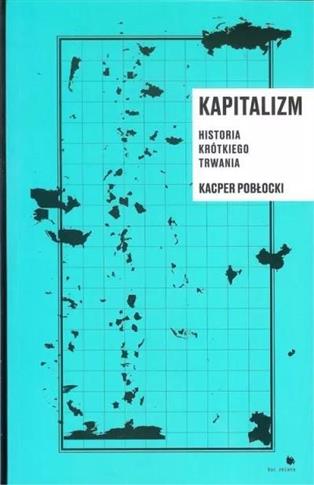 Kapitalizm. Historia krótkiego trwania