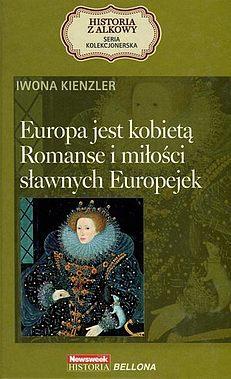 EUROPA JEST KOBIETĄ. ROMANSE I MIŁOŚCI SŁAWNYCH