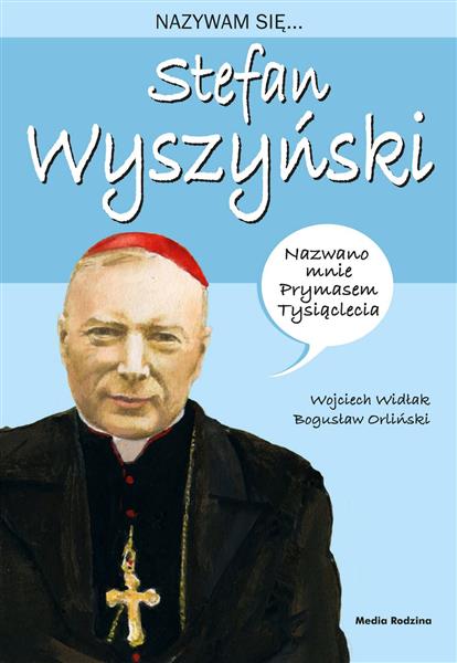 NAZYWAM SIĘ... STEFAN WYSZYŃSKI
