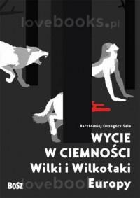 WYCIE W CIEMNOŚCI. WILKI I WILKOŁAKI EUROPY