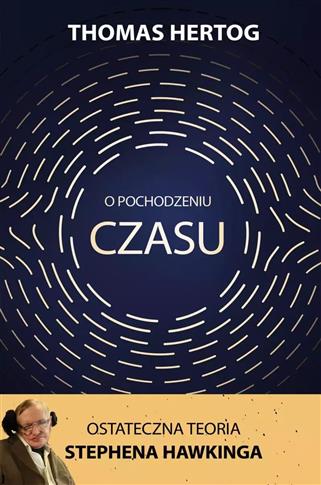 O pochodzeniu czasu. Ostateczna teoria Stephena H.