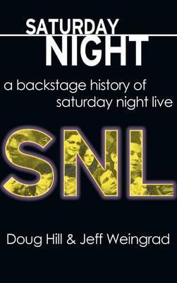 SATURDAY NIGHT : A BACKSTAGE HISTORY OF SATURDAY