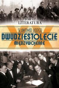 DWUDZIESTOLECIE MIĘDZYWOJENNE. TOM 12. LITERATURA