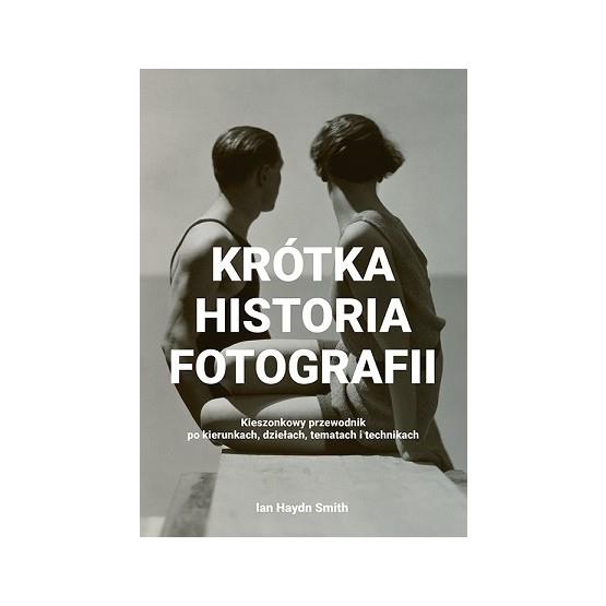 KRÓTKA HISTORIA FOTOGRAFII. KIESZONKOWY PRZEWODNIK