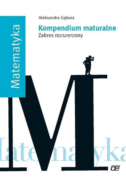 MATEMATYKA. KOMPENDIUM MATURALNE. ZAKRES ROZSZERZO