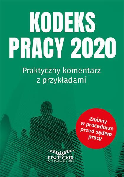 KODEKS PRACY 2020 PRAKTYCZNY KOMENTARZ Z PRZYKŁADA