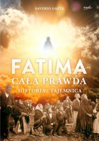 FATIMA CAŁA PRAWDA HISTORIA I TAJEMNICA