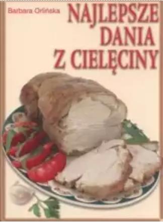 Najlepsze dania z cielęciny Barbara Orlińska