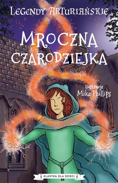 LEGENDY ARTURIAŃSKIE. TOM 2. MROCZNA CZARODZIEJKA