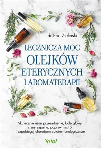 Lecznicza moc olejków eterycznych i aromaterapii.