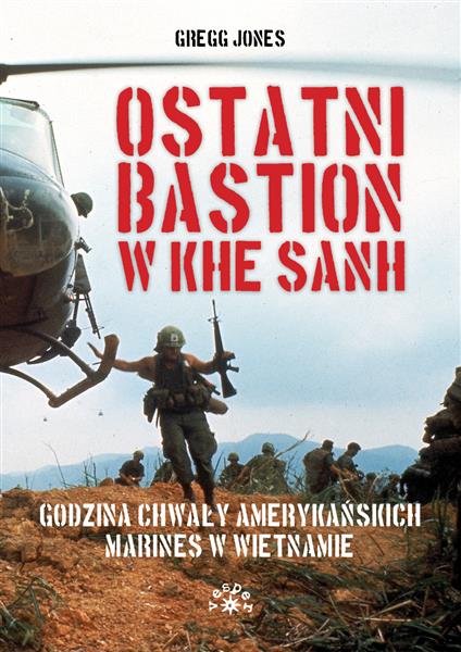 OSTATNI BASTION W KHE SANH. GODZINA CHWAŁY AMERYKA