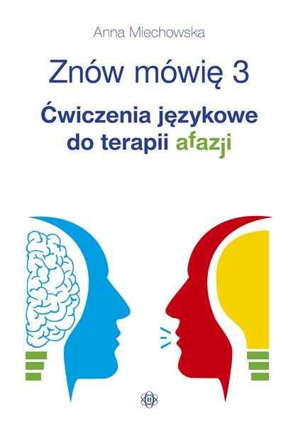 ZNÓW MÓWIĘ 3. ĆWICZENIA JĘZYKOWE DO TERAPII AFAZJI