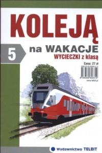 Koleją na wakacje. Przewodnik turystyczny