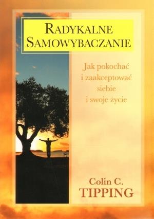 RADYKALNE SAMOWYBACZANIE. JAK POKOCHAĆ I ZAAKCEPTO