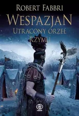 Wespazjan. Tom 4. Utracony Orzeł Rzymu