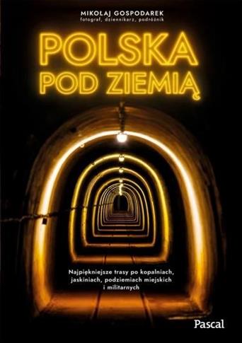 Polska pod ziemią. Najpiękniejsze trasy po kopalni