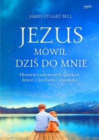 JEZUS MÓWIŁ DZIŚ DO MNIE