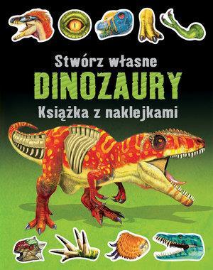 STWÓRZ WŁASNE DINOZAURY. KSIĄŻKA Z NAKLEJKAMI OUT