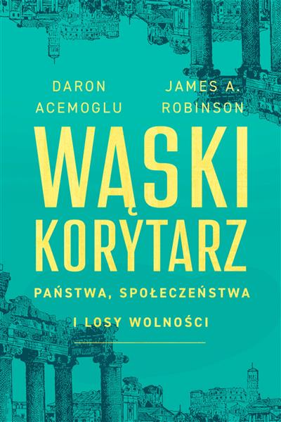 WĄSKI KORYTARZ. PAŃSTWA, SPOŁECZEŃSTWA I LOSY