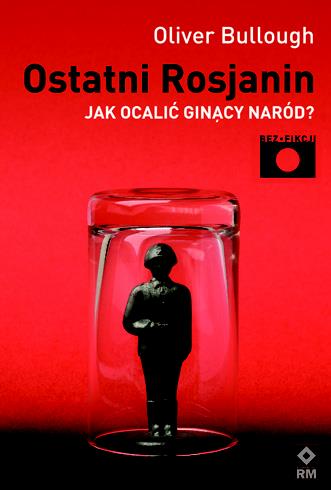 OSTATNI ROSJANIN. JAK OCALIĆ GINĄCY NARÓD?