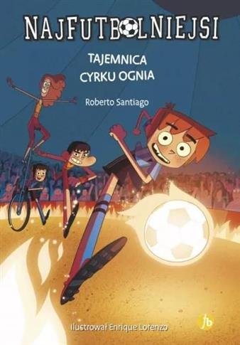 Najfutbolniejsi. Tom 8. Tajemnica cyrku ognia