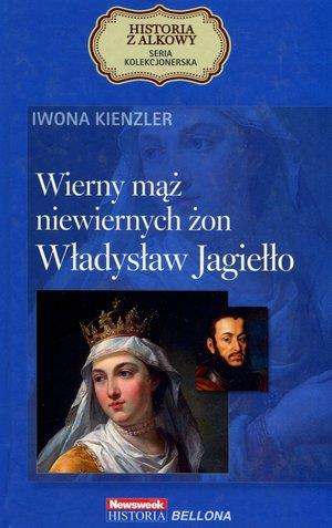 Wierny mąż niewiernych żon. Władysław Jagiełło. Se