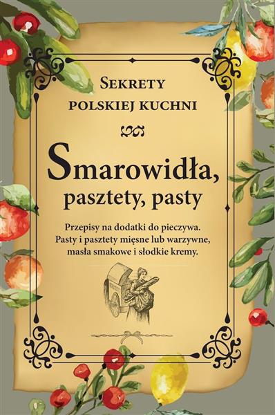 SMAROWIDŁA, PASZTETY, PASTY. SEKRETY POLSKIEJ KUCH