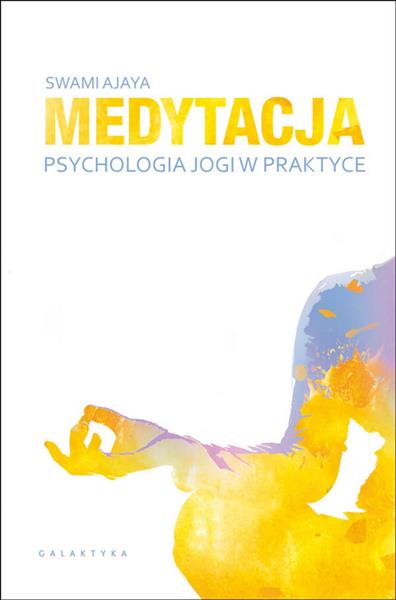 MEDYTACJA - PSYCHOLOGIA JOGI W PRAKTYCE