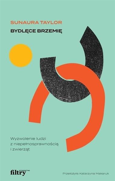 BYDLĘCE BRZEMIĘ. WYZWOLENIE LUDZI Z NIEPEŁNOSPRAWN