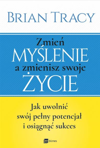 ZMIEŃ MYŚLENIE, A ZMIENISZ SWOJE ŻYCIE.