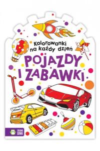 KOLOROWANKI NA KAŻDY DZIEŃ. POJAZDY I ZABAWKI