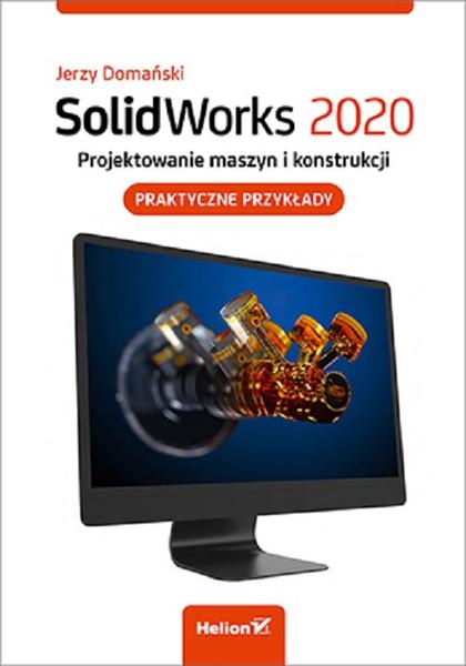 SOLIDWORKS 2020. PROJEKTOWANIE MASZYN I ...