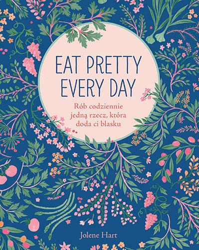 EAT PRETTY EVERY DAY. RÓB CODZIENNIE JEDNĄ ?