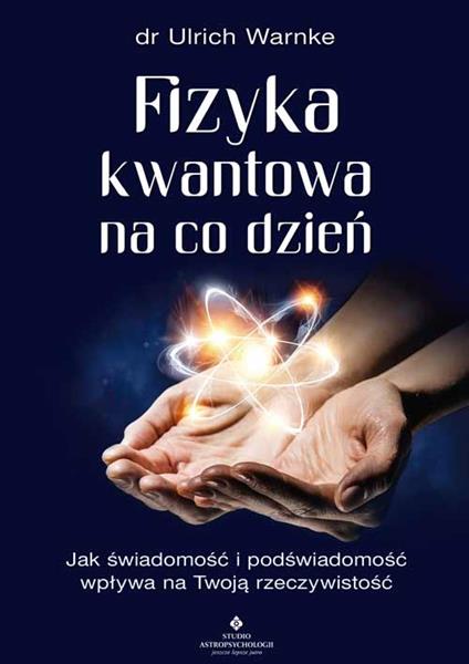 FIZYKA KWANTOWA NA CO DZIEŃ. JAK ŚWIADOMOŚĆ I