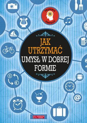 TRENING UMYSŁU. JAK UTRZYMAĆ UMYSŁ W DOBREJ FORMIE