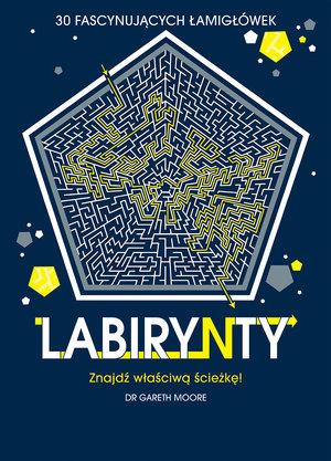 LABIRYNTY. 30 FASCYNUJĄCYCH ŁAMIGŁÓWEK