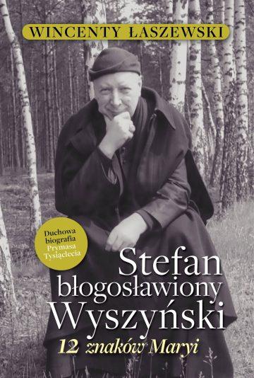 STEFAN BŁOGOSŁAWIONY WYSZYŃSKI. 12 ZNAKÓW MARYI