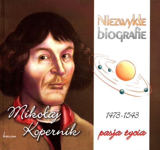 MIKOŁAJ KOPERNIK. NIEZWYKŁE BIOGRAFIE