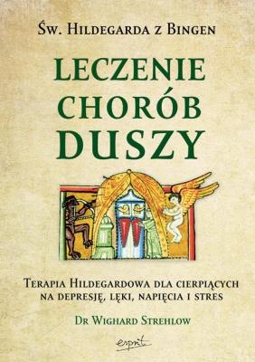 ŚW. HILDEGARDA Z BINGEN. LECZENIE CHORÓB DUSZY