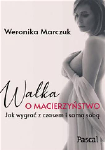 Walka o macierzyństwo. Jak wygrać z czasem i samą