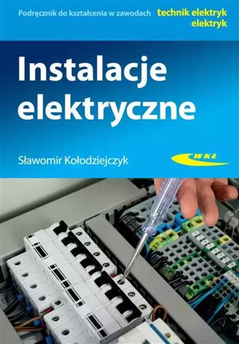 INSTALACJE ELEKTRYCZNE. PODRĘCZNIK DO KSZTAŁCENIA